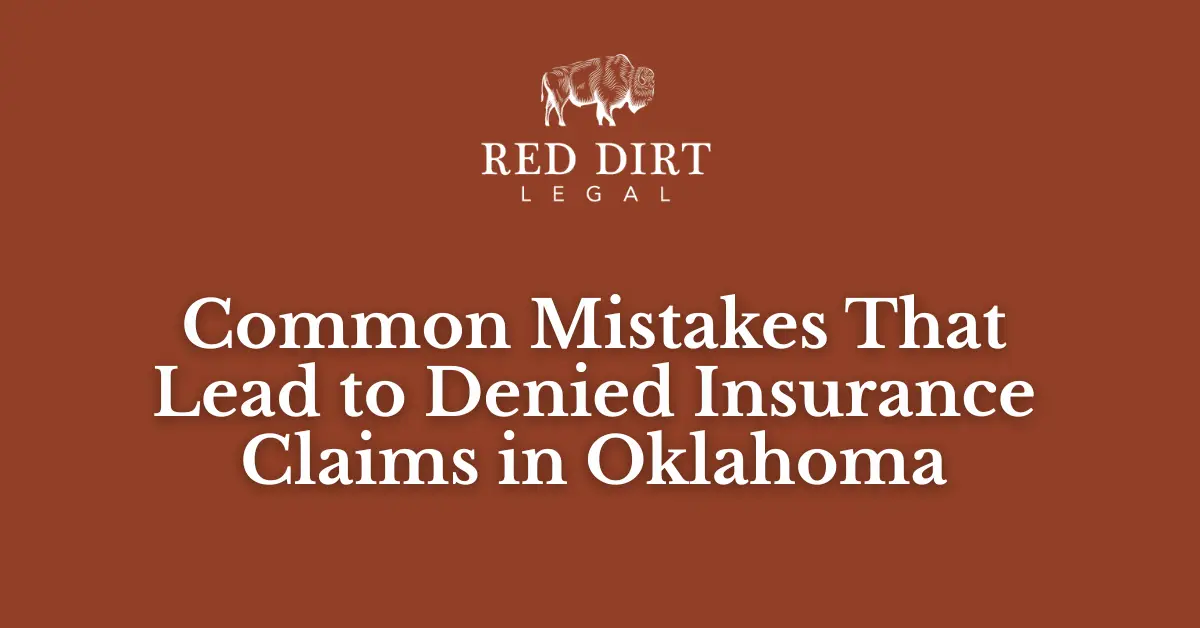 Common Mistakes That Lead to Denied Insurance Claims - Red Dirt Legal