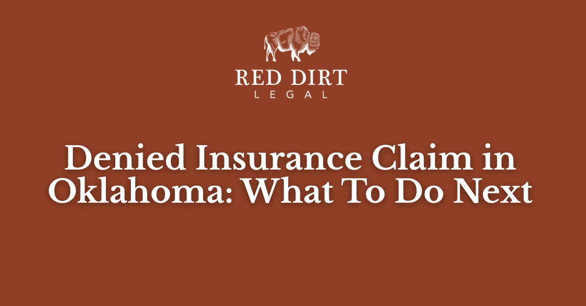 Denied Insurance Claim in Oklahoma What To Do Next - Red Dirt Legal