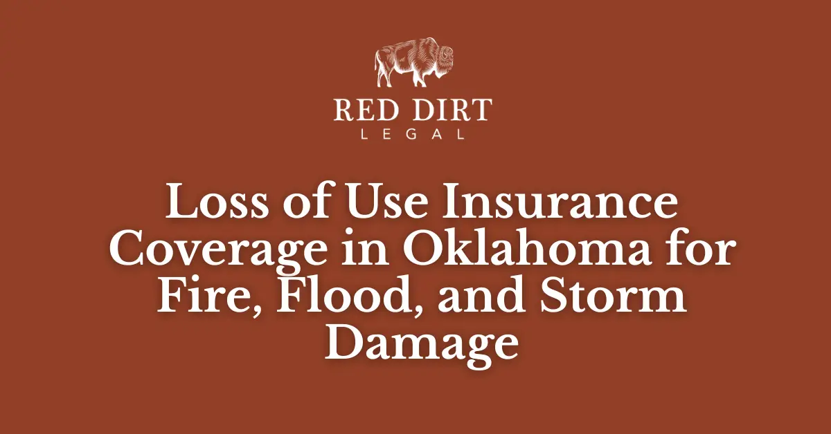 Loss of Use Insurance Coverage for Fire, Flood, and Storm Damage - Red Dirt Legal