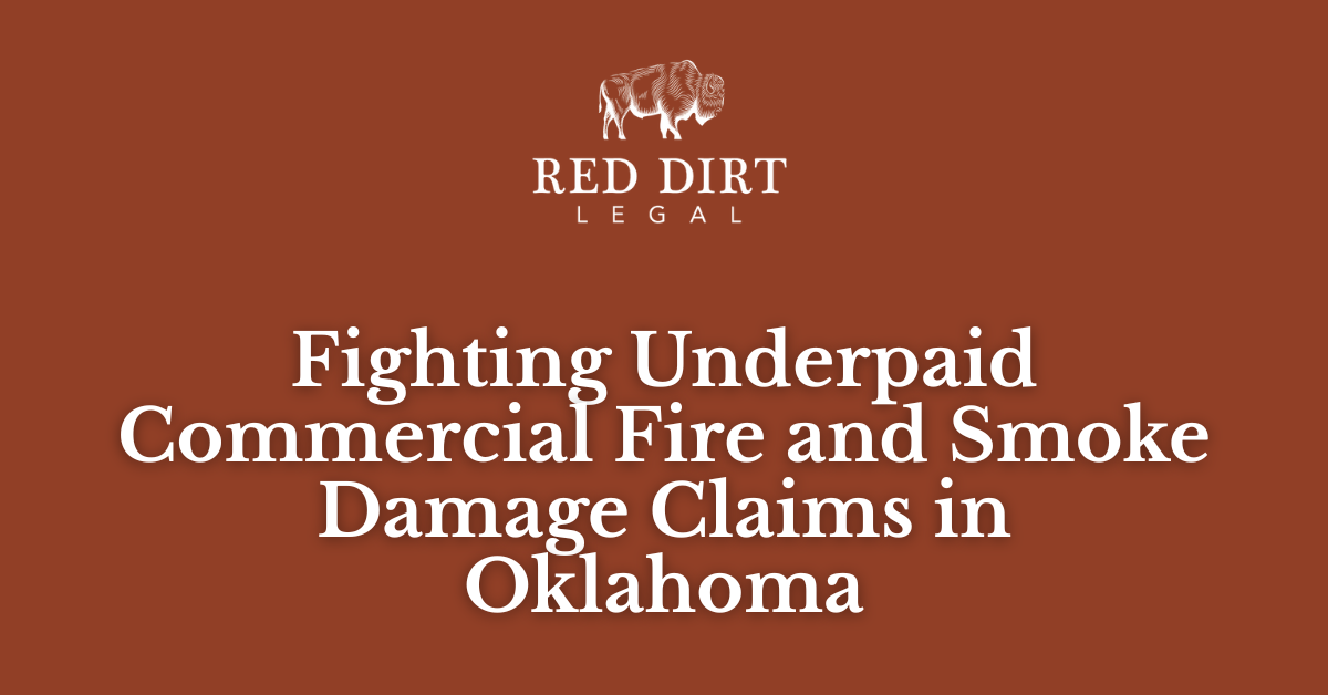 Fighting Underpaid Commercial Fire and Smoke Damage Claims in Oklahoma_Red Dirt Legal