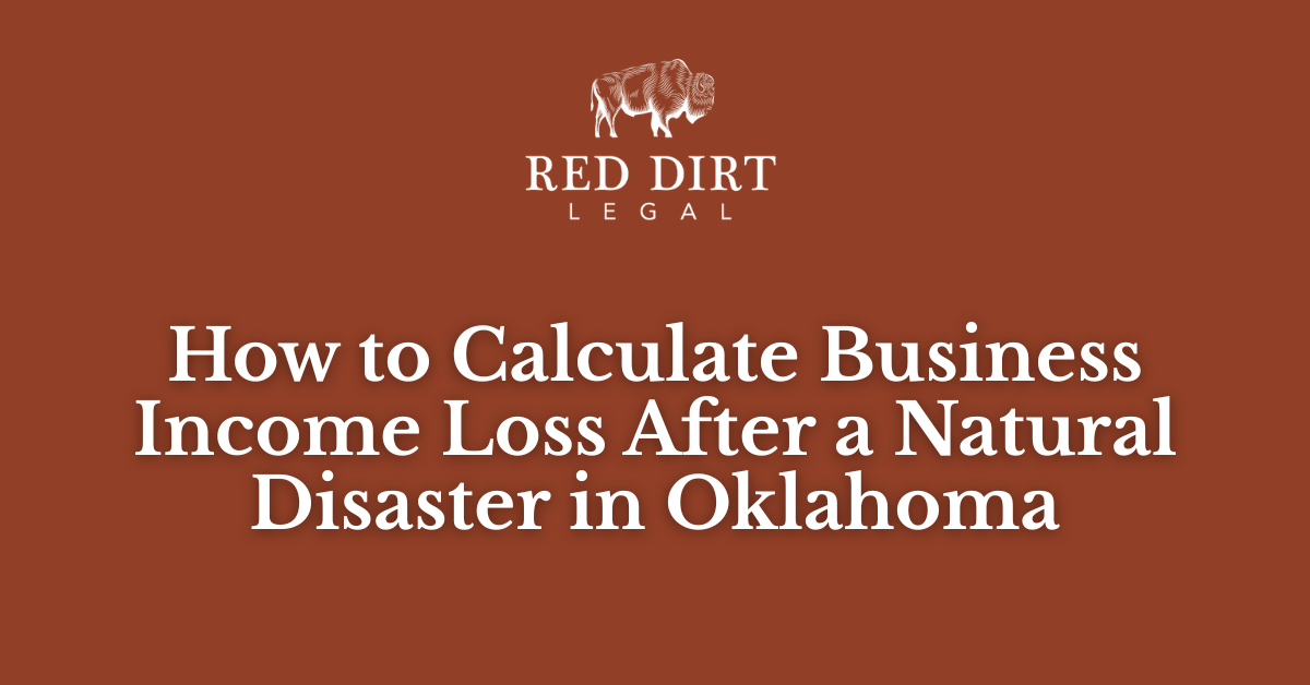 How to Calculate Business Income Loss After a Natural Disaster in Oklahoma- Red Dirt Legal