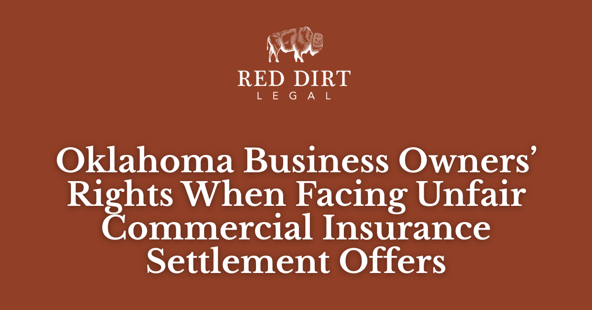 Oklahoma Business Owners’ Rights When Facing Unfair Commercial Insurance Settlement Offers_Red Dirt Legal