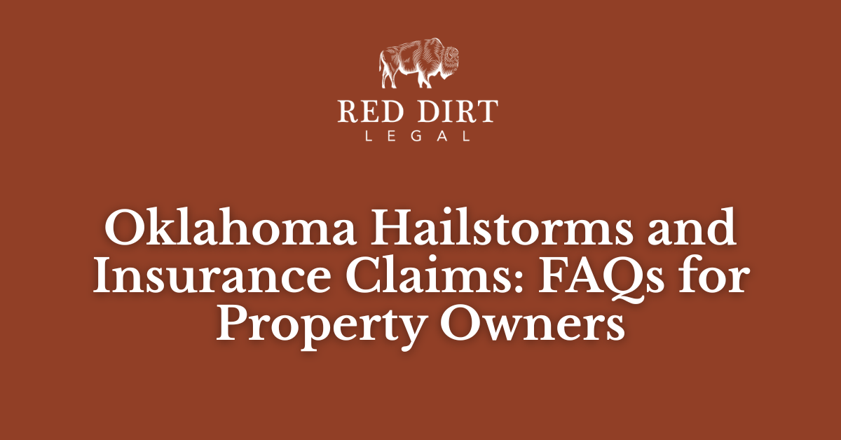 Oklahoma Hailstorms and Insurance Claims: FAQs for Property Owners- Red Dirt Legal