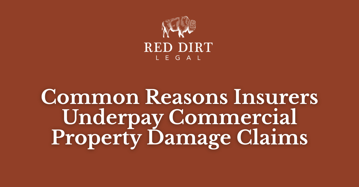 Common Reasons Insurers Underpay Commercial Property Damage Claims_Red Dirt Legal