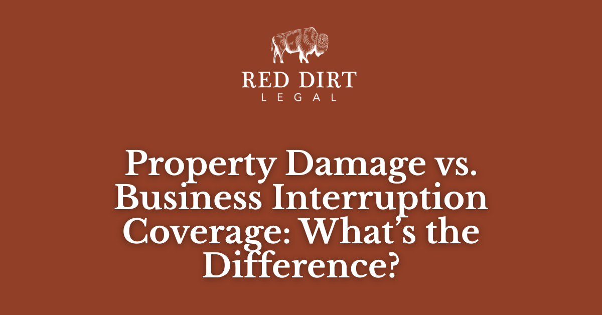 Property Damage vs. Business Interruption Coverage: What’s the Difference?_Red Dirt Legal