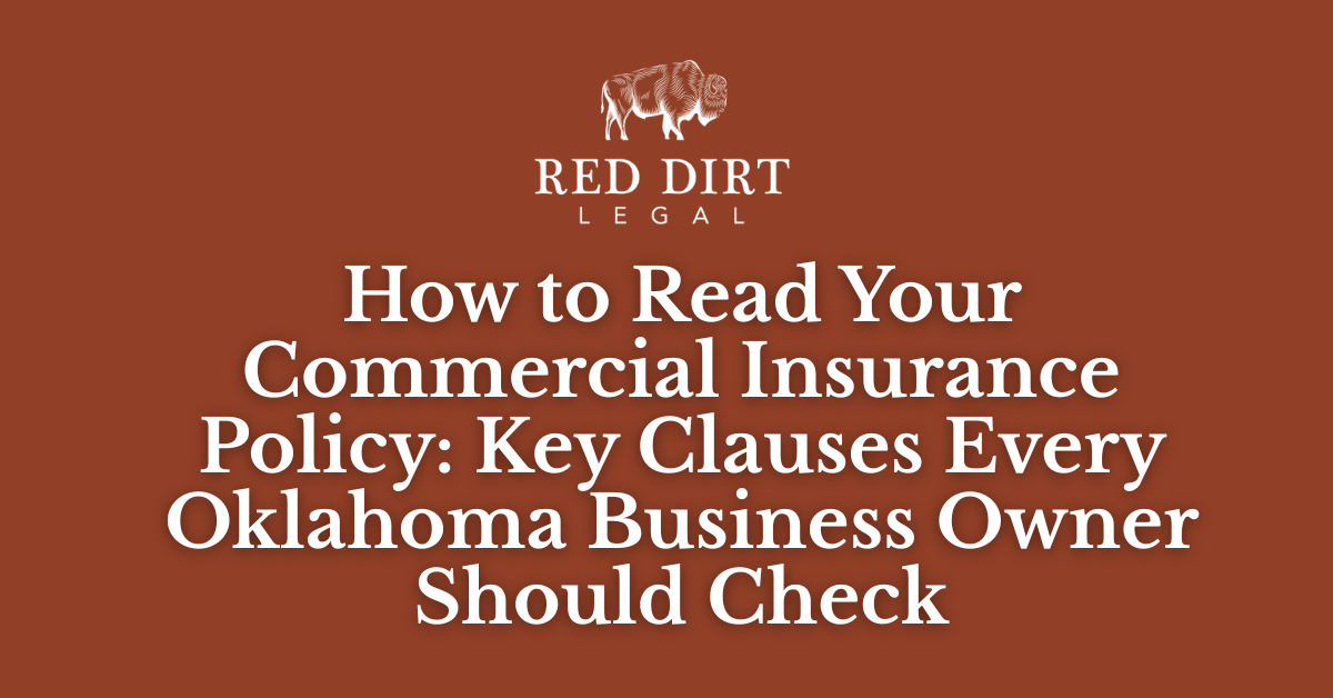 How to Read Your Commercial Insurance Policy: Key Clauses Every Oklahoma Business Owner Should Check - Oklahoma Insurance dispute lawyersRed Dirt Legal